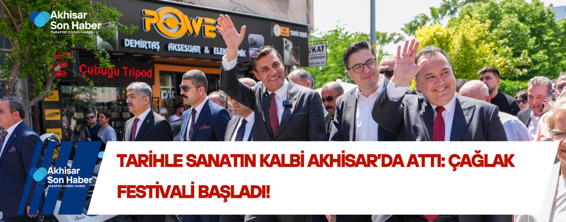 Tarihle Sanatın Kalbi Akhisar’da Attı: Çağlak Festivali Başladı!
