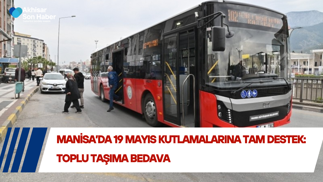 Manisa’da 19 Mayıs Kutlamalarına Tam Destek: Toplu Taşıma Bedava